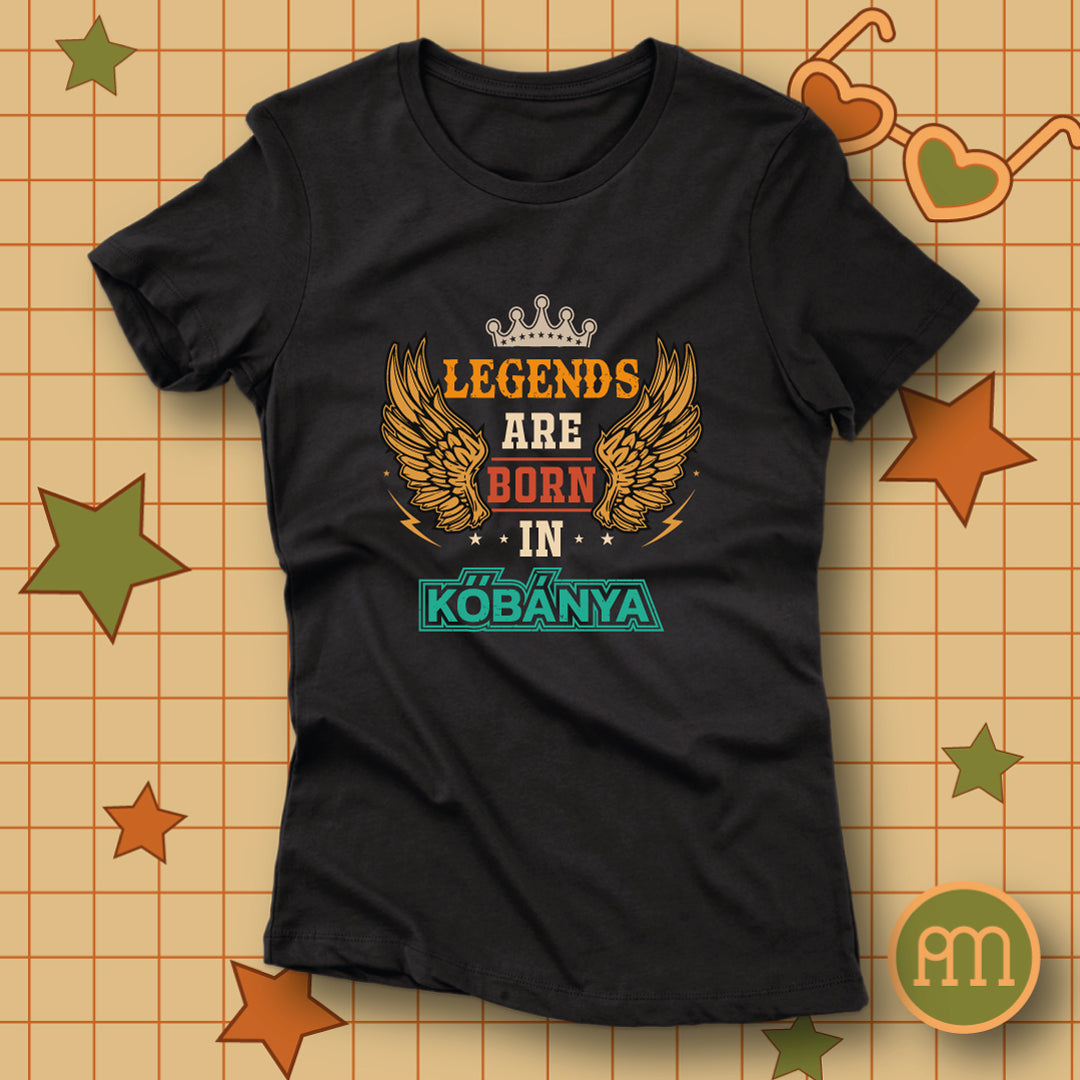 Legends are born in Kőbánya - póló