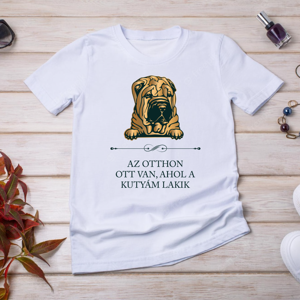 Shar pei - Az otthon ott van, ahol a kutyám lakik - póló