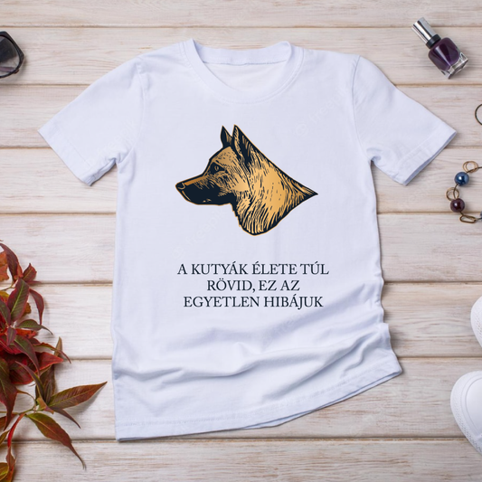 A kutyék élete túl rövid - póló
