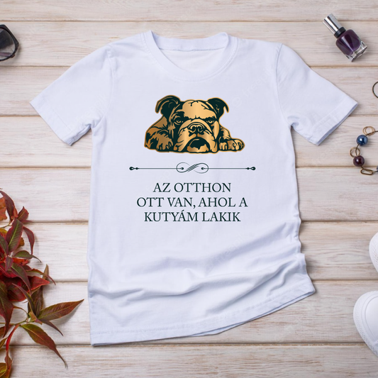 Angol bulldog - Az otthon ott van, ahol a kutyám lakik - póló