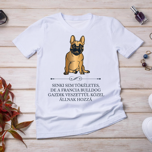 Tökéletes Francia bulldog gazdik - kutyás póló